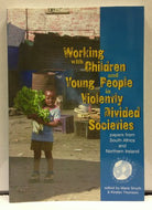 Working with Children and Young People in Violently Divided Societies. Papers from South Africa and Northern Ireland.