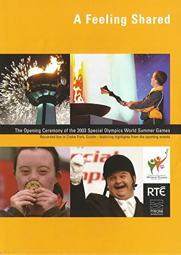 A Feeling Shared: The Opening Ceremony of the 2003 Special Olympics World Summer Games - Recorded Live in Croke Park, Dublin - Featuring Highlights from the Sporting Events