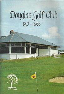 Douglas Golf Club, 1910-1985: 75 Years of Golf