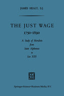 The Just Wage 1750-1890: A Study of Moralists from Saint Alphonsus to Leo XIII