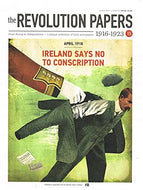 The Revolution Papers, 1916-1923, Issue 15: April 1918 - Ireland Says No To Conscription. From Rising to Independence - a Unique Collection of Irish Newspapers