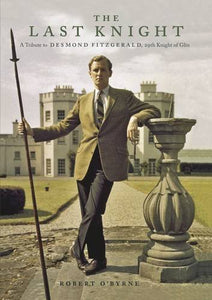The Last Knight: A Tribute to Desmond Fitzgerald, 29th Knight of Glin