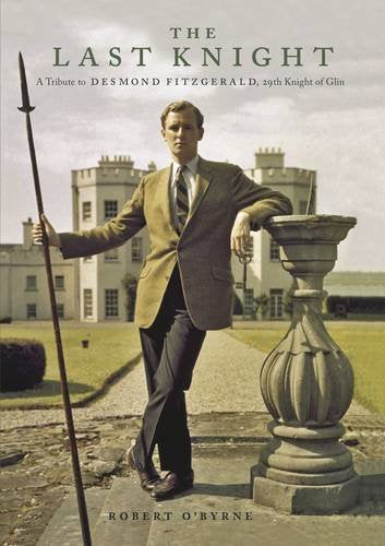 The Last Knight: A Tribute to Desmond Fitzgerald, 29th Knight of Glin