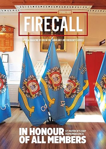 Firecall, Spring 2021, Volume 23, Issue 1: Official Magazine of Dublin Fire, Ambulance and Emergency Services