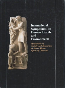Mechanisms of Toxicity and Biomarkers to Assess Adverse Effects of Chemicals ( Proceedings of the International Symposium on Human Health and Environment 1994)