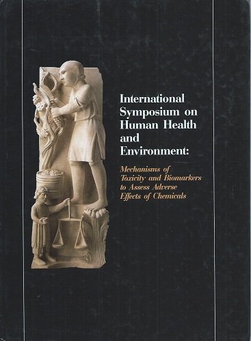 Mechanisms of Toxicity and Biomarkers to Assess Adverse Effects of Chemicals ( Proceedings of the International Symposium on Human Health and Environment 1994)