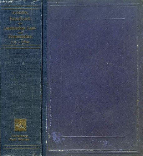 HANDBUCH DER LATEINISCHEN LAUT- UND FORMENLEHRE, EINE EINFUHRUNG IN DAS SPRACHWISSENSCHAFTLICHE STUDIUM DES LATEINS