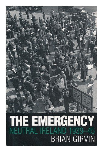 The Emergency: Neutral Ireland 1939-45