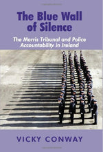 Load image into Gallery viewer, The Blue Wall of Silence: The Morris Tribunal and Police Accountability in Ireland