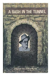 A Bash in the Tunnel. James Joyce by the Irish.