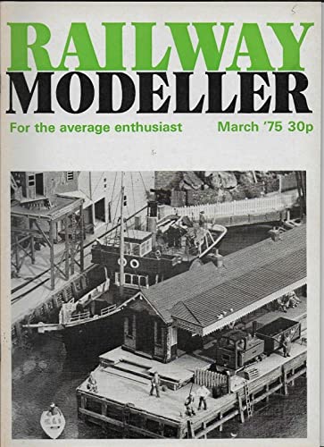 Railway Modeller: Modern & Historic- For the Average Enthusiast: March '75. 1975. Vol. 26. No. 293