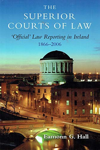 The Superior Courts of Law: 'official' Law Reporting in Ireland, 1866-2006