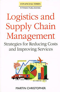 Logistics and Supply Chain Management: Strategies for Reducing Costs and Improving Service (Logistics & Distribution management series)