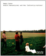 Empty Zones: Andrei Monastyrski and Collective Actions