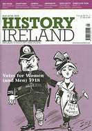 History Ireland: Ireland's History Magazine Volume 26, No. 3 - May/June 2018 - Votes for Women (and Men) 1918