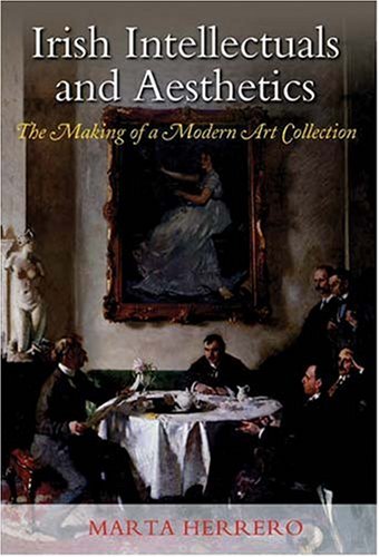 Irish Intellectuals and Aesthetics: The Making of a Modern Art Collection