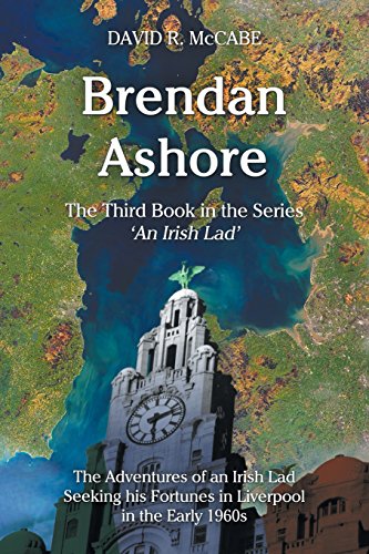 Brendan Ashore: The Adventures of an Irish Lad Seeking his Fortunes in Liverpool in the Early 1960s