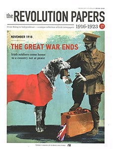 The Revolution Papers, 1916-1923, Issue 17: November 1918 - The Great War Ends: Irish Soldiers Come Home to a Country Not at Peace. A Unique Collection of Irish Newspapers