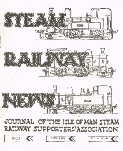 Steam Railway News, Number 12, September 1969 - Journal of the Isle of Man Steam Railway Supporters Association