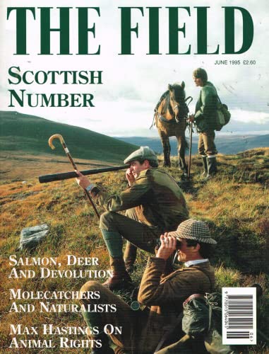 The Field magazine, June 1995: Scottish Number - salmon, deer and devolution, molecatchers and naturalists, Max Hastings on animal rights