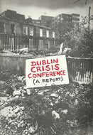 Dublin Crisis Conference (A Report): February 7th/9th, 1986, at the Synod Hall, Christchurch Place