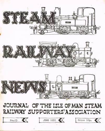Steam Railway News, Number 23, June 1972 - Journal of the Isle of Man Steam Railway Supporters' Association