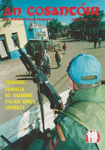 An Cosantóir: The Defence Forces Magazine, Vol 54, No 4, April 1994: Somalia, NS training, Calico SMGs, Mexican army, French Embassy, rowing