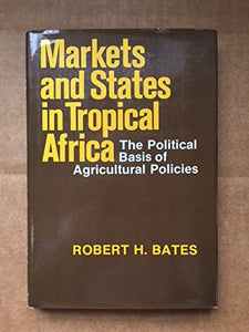 Markets and States in Tropical Africa: The Political Basis of Agricultural Policies (California Series on Social Choice & Political Economy)