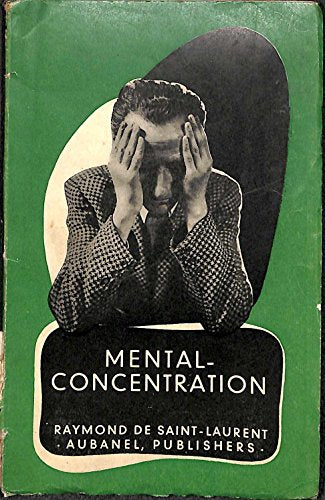 Mental concentration: The evils of uncorrelated thought : how to develop the gift of mental concentration and to train our powers of observation and attentiveness (Mind-Training Series)