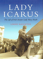 Lady Icarus - The Life of Irish Aviator Lady Mary Heath