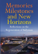 Memories, Milestones and New Horizons: Reflections on the Regeneration of Ballymun