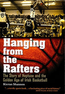 Hanging from the Rafters: The Story of Neptune and the Golden Age of Irish Basketball