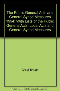 The Public General Acts and General Synod Measures 1994: With Lists of the Public General Acts, Local Acts and General Synod Measures