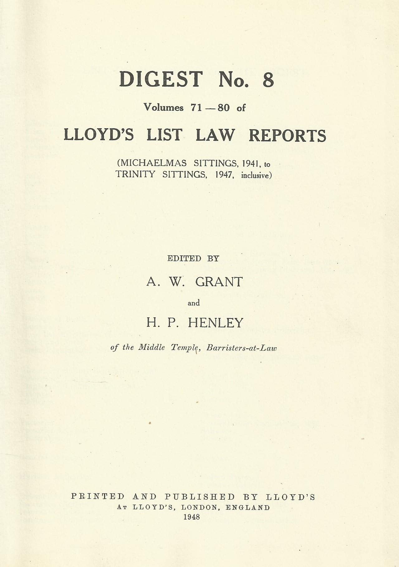 Lloyd's List Law Reports - Digest No 8, Vols 71-80 - Digest of Volumes 71-80 of Lloyd's List Law Reports (Michaelmas Sittings, 1941, to Trinity Sittings, 1947, Inclusive)