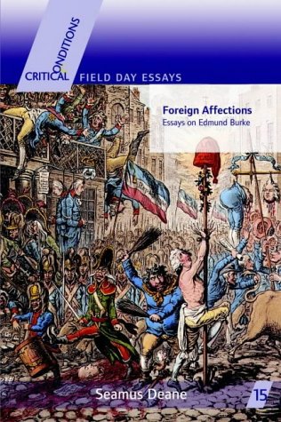 Foreign Affections: Essays on Edmund Burke (Critical Conditions: Field Day Essays & Monographs S.)