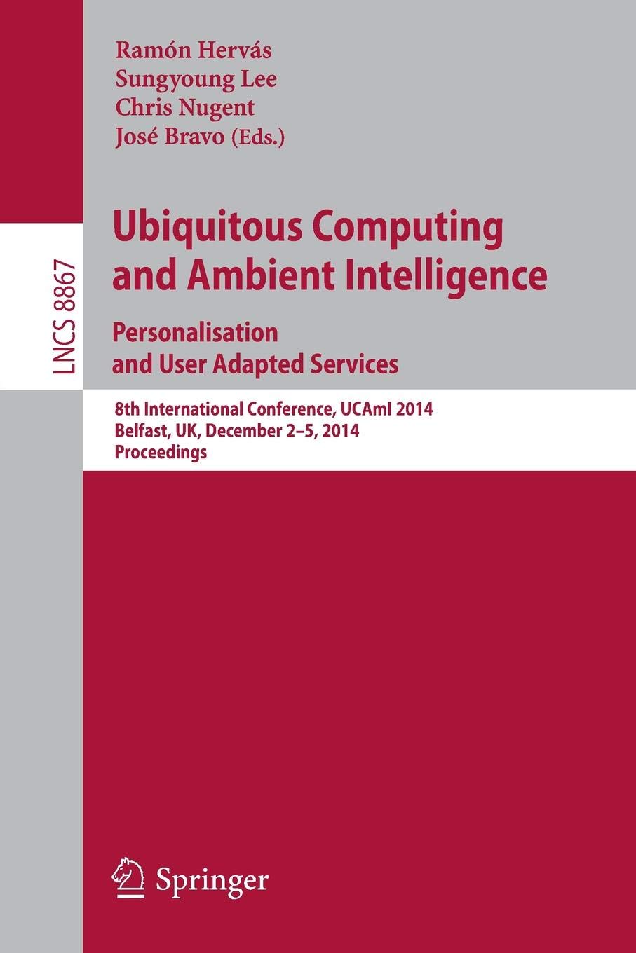 Ubiquitous Computing and Ambient Intelligence: Personalisation and User Adapted Services: 8th International Conference, UCAmI 2014, Belfast, UK, ... (Lecture Notes in Computer Science)