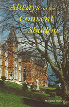 Load image into Gallery viewer, Always in the Convent Shadow