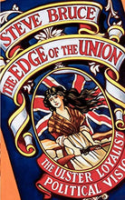Load image into Gallery viewer, The Edge Of The Union: The Ulster Loyalist Political Vision