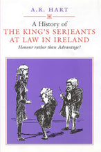 Load image into Gallery viewer, A History of the King&#39;s Serjeants at Law in Dublin: Honour Rather Than Advantage? (Irish Legal History Society Series)