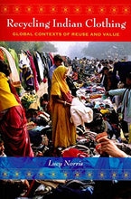 Load image into Gallery viewer, Recycling Indian Clothing: Global Contexts of Reuse and Value (Tracking Globalization)