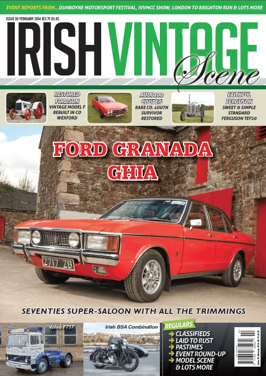 Irish Vintage Scene, Issue 93, February 2014, Ford Granada Ghia, Fordson Model F, Volvo F717, Irish BSA Combination, Audi 100 Coupe, Ferguson TEF20