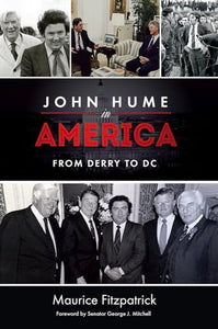 John Hume in America: John Hume in America: From Derry to DC