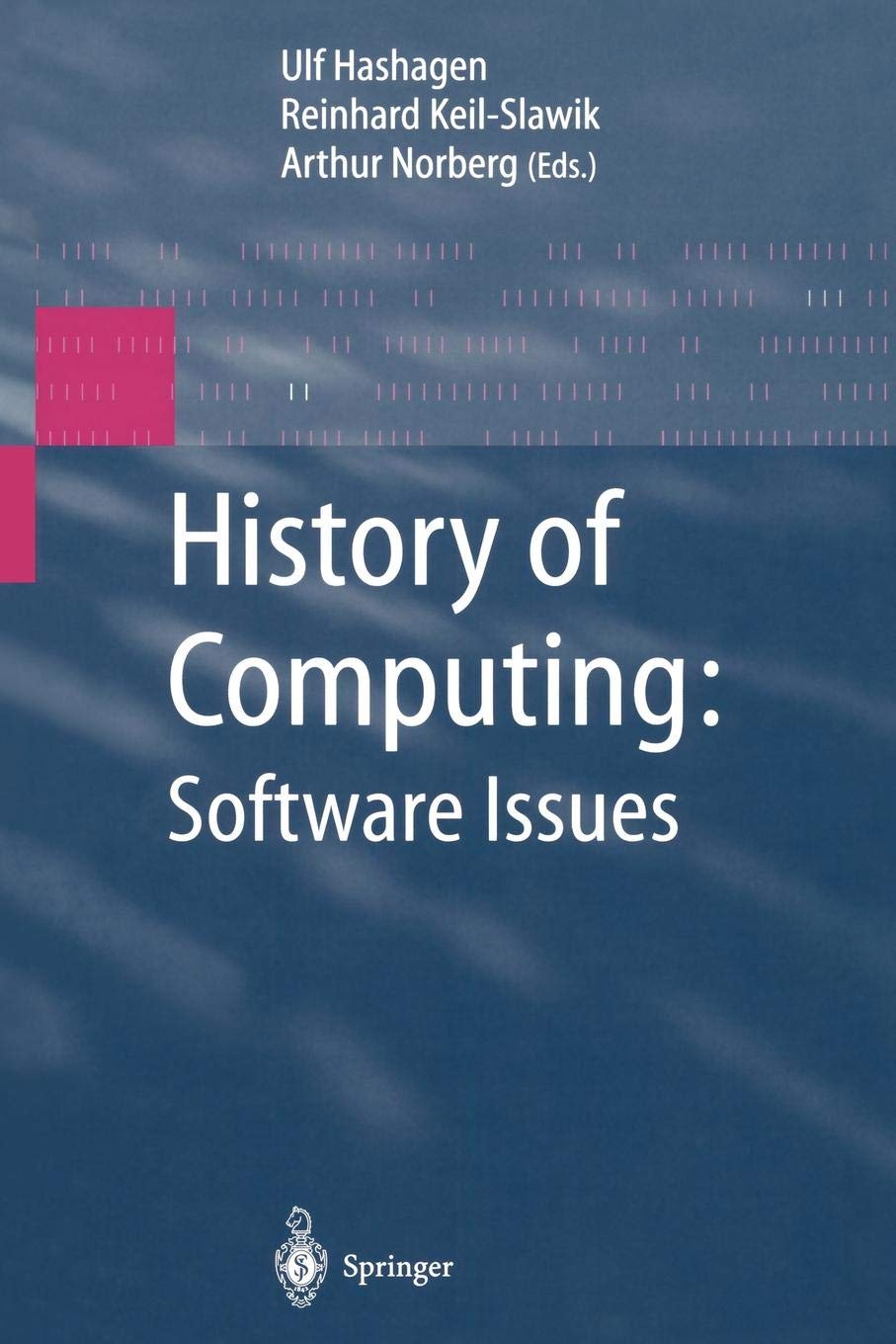 History of Computing: Software Issues: International Conference on the History of Computing, ICHC 2000, April 5-7, 2000, Heinz Nixdorf MuseumsForum, Paderborn, Germany