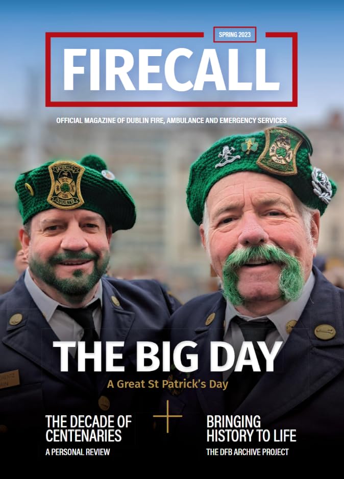 Firecall, Spring 2023, Volume 27, Issue 1: Official Magazine of Dublin Fire, Ambulance and Emergency Services