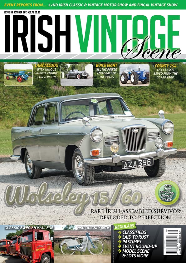 Irish Vintage Scene, Issue 89, October 2013: Wolseley 15/60, NSU Quickly 60th, Lanz Alldog Kubota Engine, Buick Eight, County 754