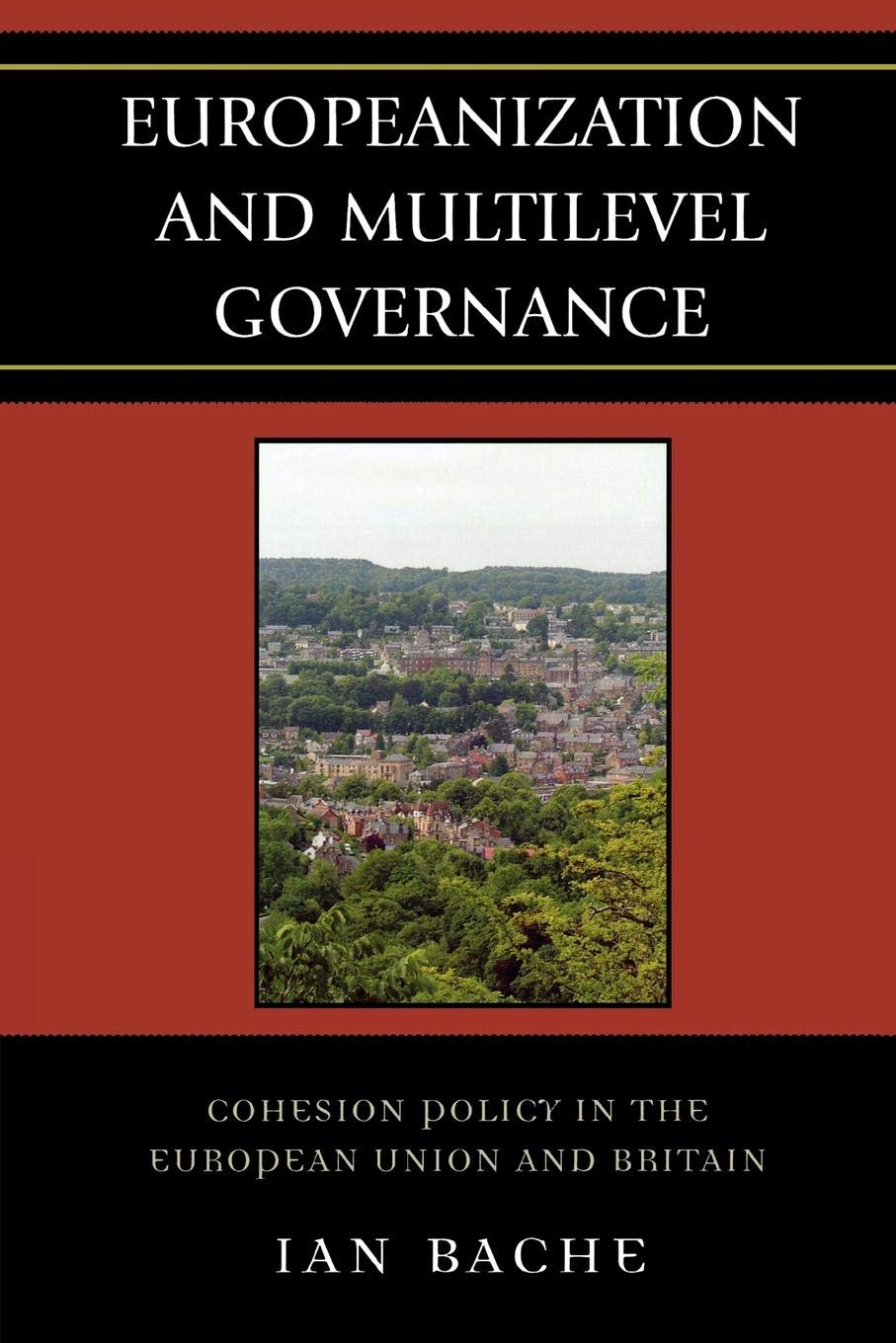 Europeanization and Multilevel Governance: Cohesion Policy in the European Union and Britain (Governance in Europe Series)