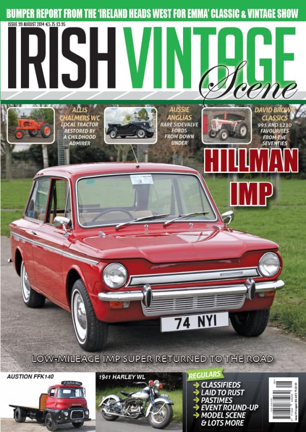 Irish Vintage Scene, Issue 99, August 2014: Hillman Imp, Allis Chalmers WC, Australian Ford Anglia, David Brown 995 and 1210, Austin FFK140, Harley-Davidson WL