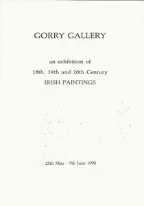 Gorry Gallery: An Exhibition of 18th, 19th and 20th Century Irish Paintings, 25th May - 7th June 1990