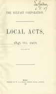 The Belfast Corporation: Local Acts, 1845 till 1905 Inclusive
