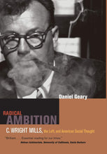 Load image into Gallery viewer, Radical Ambition: C. Wright Mills, the Left, and American Social Thought